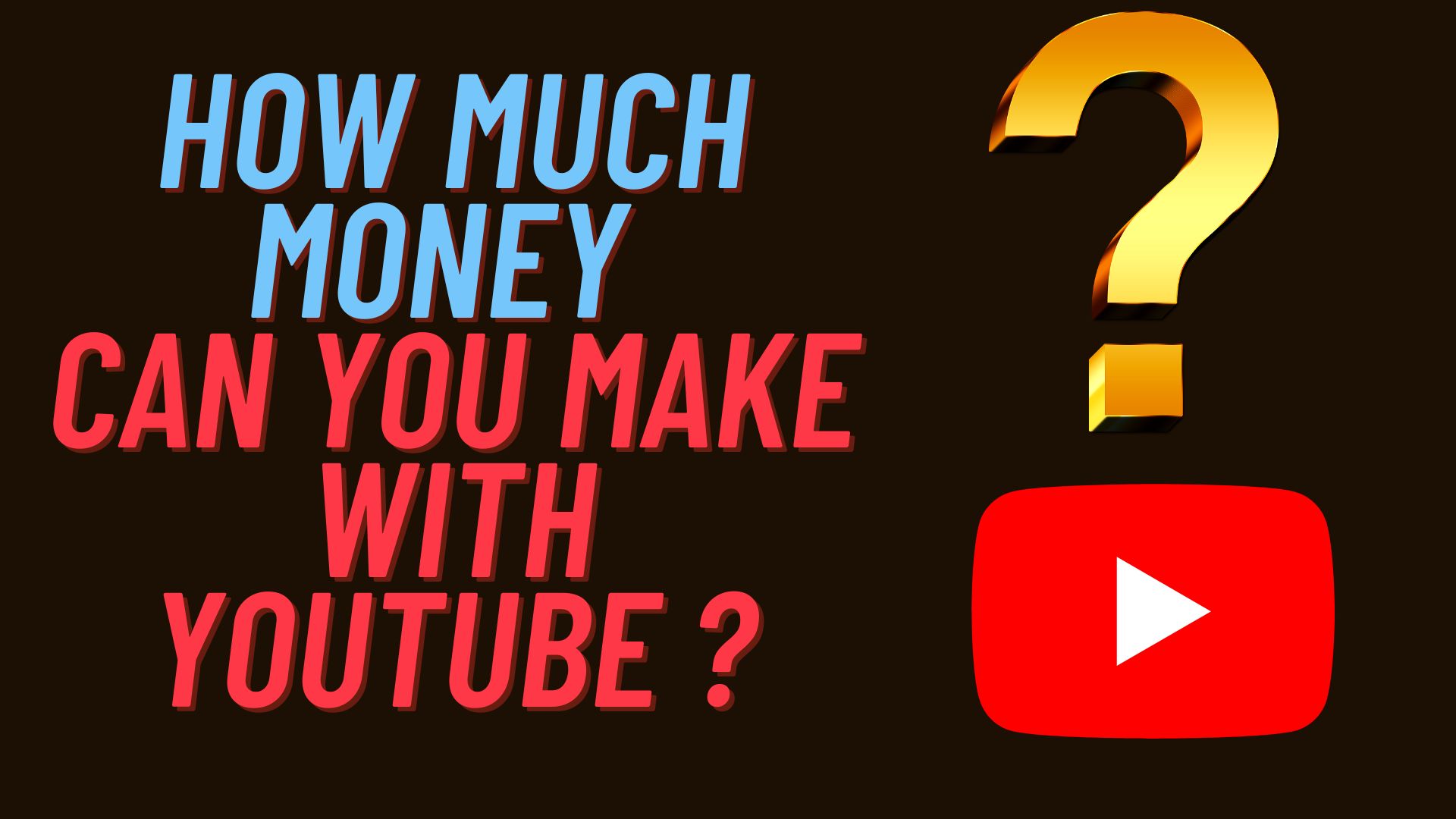 HOW MUCH MONEY CAN YOU MAKE WITH YOUTUBE?